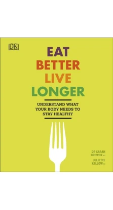 Eat Better, Live Longer. Сара Брюер