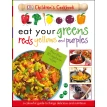 Eat Your Greens Reds Yellows and Purples: A Colourful Guide to things Delicious and Nutritious. Фото 1