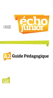 Echo Junior A2. Guide Pedagogique. Jacky Girardet. Jacques Pecheur