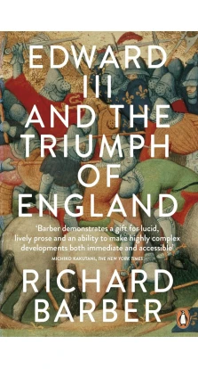 Edward III and the Triumph of England. Richard W. Barber