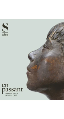 En Passant. Impressionism in Sculpture. Alexander Eiling. Eva Mongi-Vollmer