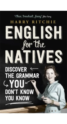 English for the Natives. Harry Ritchie