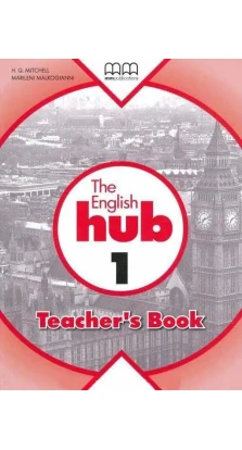 The English Hub 1. Teacher's Book. H. Q. Mitchell. Marileni Malkogianni