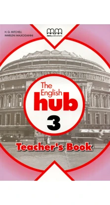 English Hub 3. Teacher's Book. H.Q. Mitchell. Marileni Malkogianni