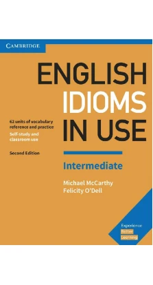 English Idioms in Use Intermediate Book with Answers: Vocabulary Reference and Practice. Michael McCarthy. Felicity O'Dell