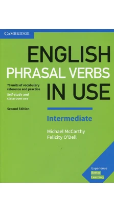 English Phrasal Verbs in Use Intermediate Book with Answers: Vocabulary Reference and Practice. Michael McCarthy. Felicity O'Dell