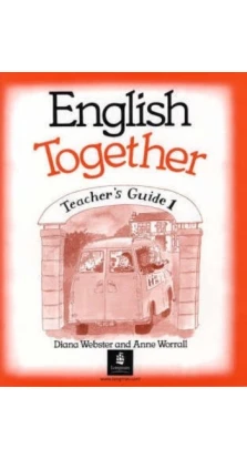 English Together: Teacher`s Guide. Anne Worrall. Diana Webster