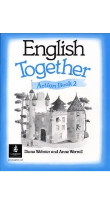 English Together 2. Action Book. Anne Worrall. Diana Webster