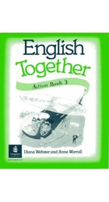 English Together 3 (Action Book). Anne Worrall. Diana Webster