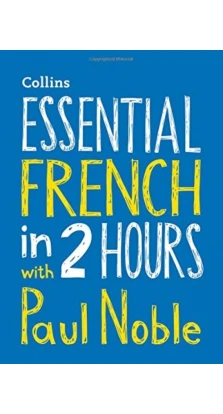 Essential French in 2 hours with Paul Noble: Your key to language success with the bestselling language coach. Paul Nobl