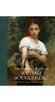 Essential works of William Bouguereau. Kara Ross