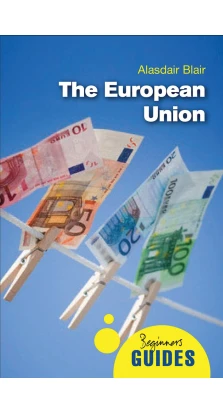 European Union: A Beginner's Guide. Аласдер Блэр