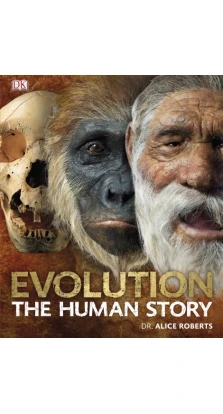 Evolution: The Human Story. Еліс Робертс (Alice Roberts)
