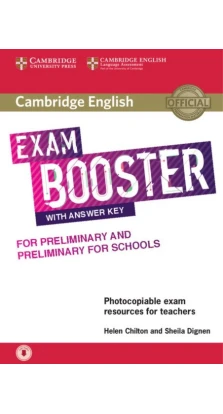Exam Booster for Preliminary and Preliminary for Schools with Answer Key with Audio for Teachers. Sheila Dignen