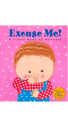 Excuse Me!: A Little Book of Manners. Karen Katz