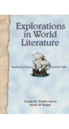 Explorations in World Literature Student's Book. Carole M. Shaffer-Koros