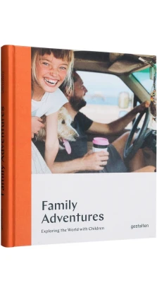 Family Adventures: Exploring the World with Children. Austin Sailsbury