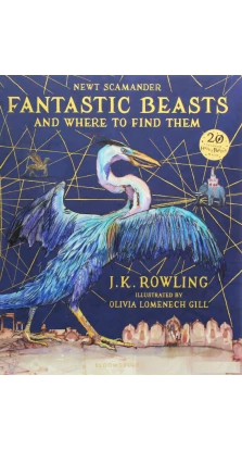 Fantastic Beasts and Where to Find Them. Illustrated Edition. Джоан Кетлін Роулінг (J. K. Rowling)