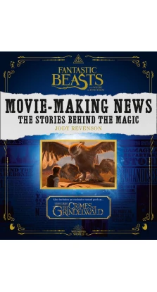 Fantastic Beasts and Where to Find Them. Movie-Making News. The Stories Behind the Magic. Jody Revenson