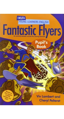 Fantastic Flyers. Pupil's Book. Viv Lambert. Cheryl Pelteret