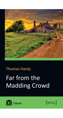 Far from the Madding Crowd. Томас Гарди (Thomas Hardy)