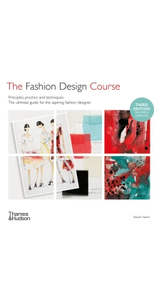 The Fashion Design Course. Principles, Practice and Techniques. Steven Faerm