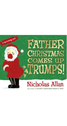Father Christmas Comes Up Trumps!. Nicholas Allan