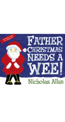 Father Christmas Needs a Wee. Nicholas Allan