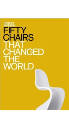 Fifty Chairs That Changed the World. The Design Museum