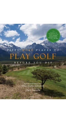 Fifty More Places to Play Golf Before You Die. Golf Experts Share the World's Greatest Destinations. 75 Recipes to Get the Party Started. Chris Santella
