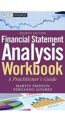 Financial Statement Analysis Workbook: A Practitioner's Guide (Wiley Finance). Martin S. Fridson. Fernando Alvarez