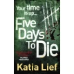 Five Days to Die. Katia Lief. Фото 1