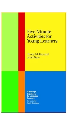 Five-Minute Activities for Young Learners. Penny Ur. Penny McKay. Jenni Guse