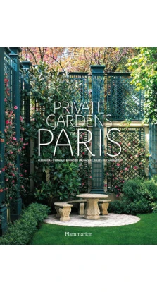 Flammarion. Private Gardens of Paris. Александра д'Арно