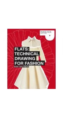 Flats: Technical Drawing for Fashion (Portfolio Skills: Fashion & Textiles). Basia Szkutnicka