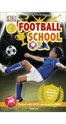 Football School. Discover Fantastic Football Skills!. Jenny Cox