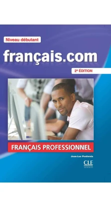 Francais.com 2e Edition Debut Livre + DVD-ROM + Guide de la communication. Jean-Luc Penfornis