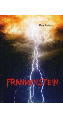 Frankenstein = Франкенштейн: роман на англ.яз. Мэри Шелли (Mary Shelley)