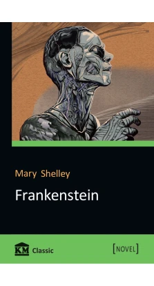 Frankenstein; or, The Modern Prometheus. Мері Шеллі (Mary Shelley)