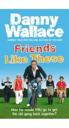 Friends like these. Danny Wallace