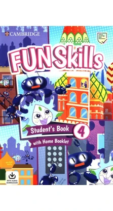 Fun Skills Level 4 Student's Book with Home Booklet and Downloadable Audio. Дэвид Валенте. Бриджит Келли