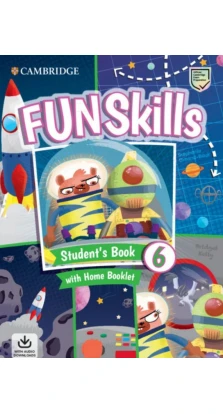 Fun Skills Level 6 Student's Book with Home Booklet and Downloadable Audio. Bridget Kelly. Stephanie Dimond-Bayir