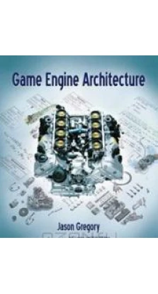 Game Engine Architecture. Джейсон Грегорі (Jason Gregory)