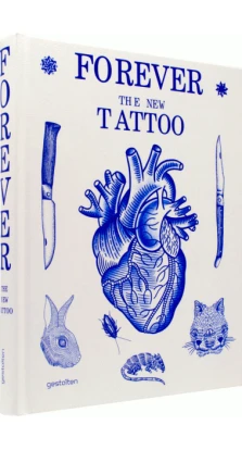 Gestalten. Forever: The New Tattoo. Robert Klanten