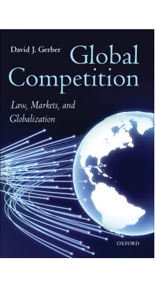 Global Competition: Law, Markets, and Globalization. David J. Gerber