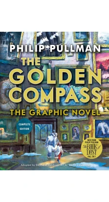 The Golden Compass Graphic Novel, Complete Edition. Філіп Пулман (Philip Pullman)