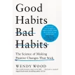Good Habits, Bad Habits: The Science of Making Positive Changes That Stick. Венди Вуд. Фото 1