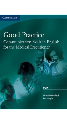 Good Practice DVD: Communication Skills in English for the Medical Practitioner. Ros Wright. Marie McCullagh