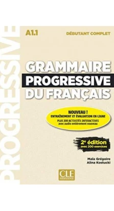 Grammaire Progressive du Francais 2e Edition Debutant Complet A1.1 Livre + CD. Maia Gregoire. Alina Kostucki