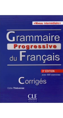 Grammaire Progressive du Francais Intermediaire Nouvelle edition Corriges. Odile Thievenaz